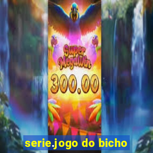 serie.jogo do bicho