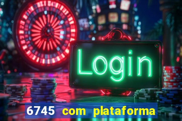 6745 com plataforma de jogos