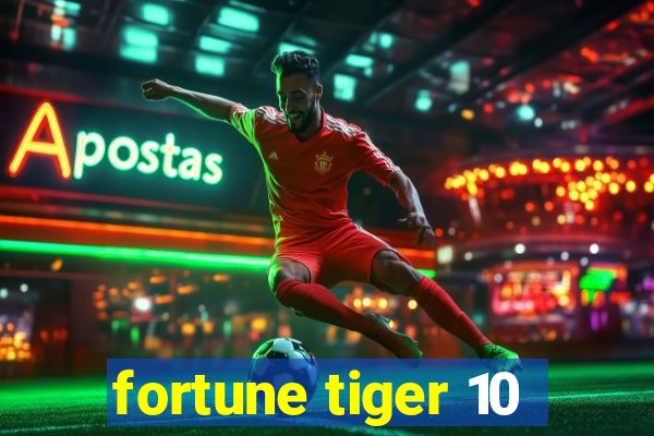 fortune tiger 10