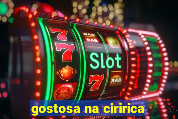 gostosa na ciririca