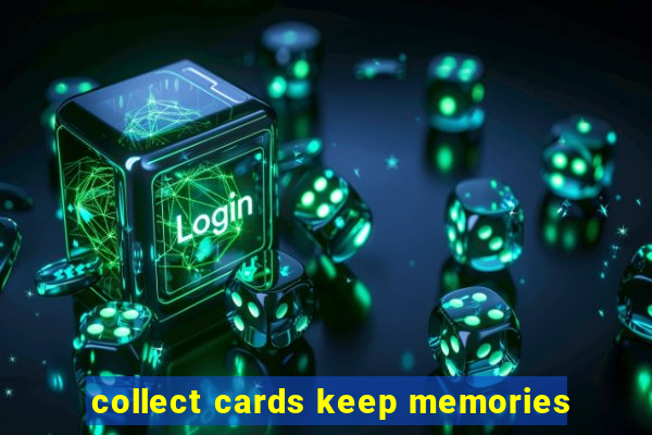 collect cards keep memories