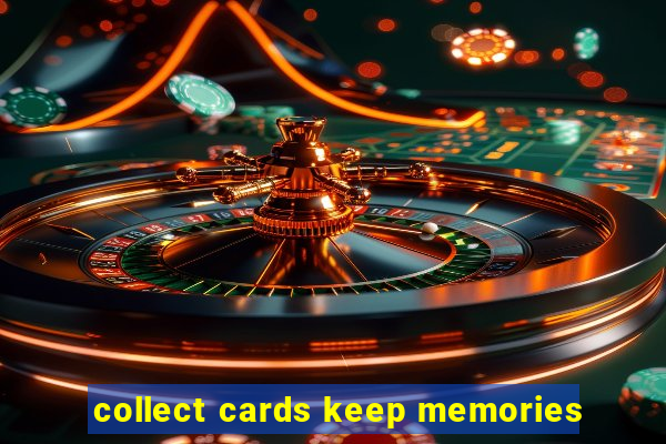 collect cards keep memories