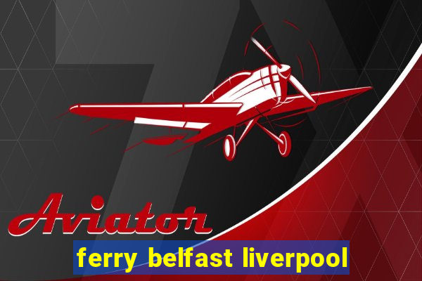 ferry belfast liverpool