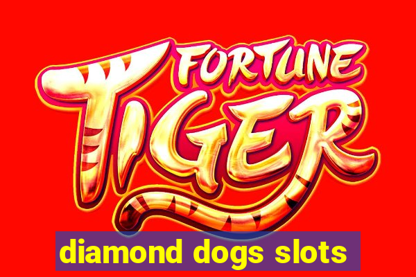 diamond dogs slots