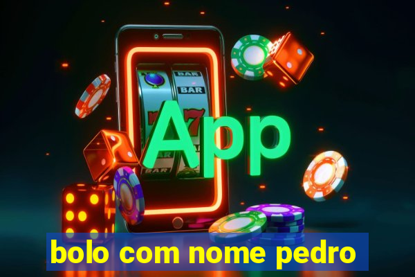 bolo com nome pedro