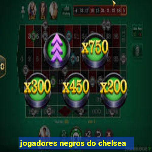 jogadores negros do chelsea