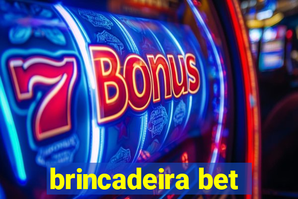 brincadeira bet