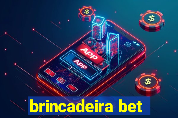 brincadeira bet