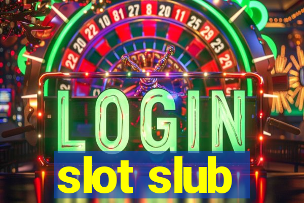 slot slub