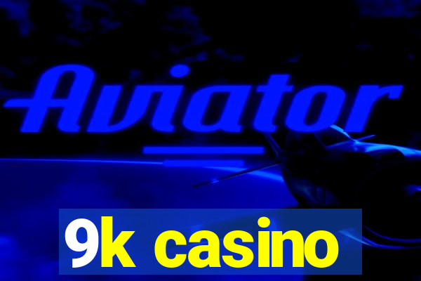 9k casino