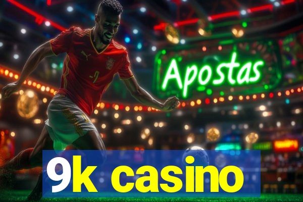 9k casino