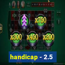 handicap - 2.5