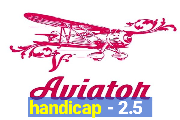 handicap - 2.5