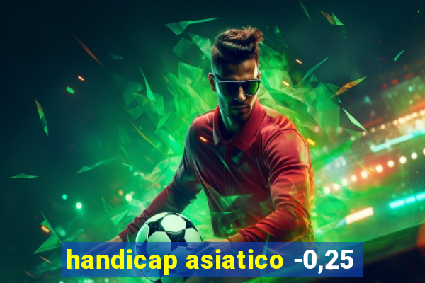 handicap asiatico -0,25