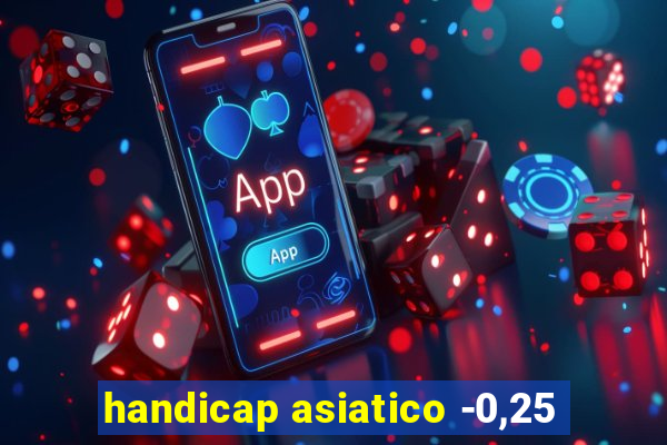 handicap asiatico -0,25