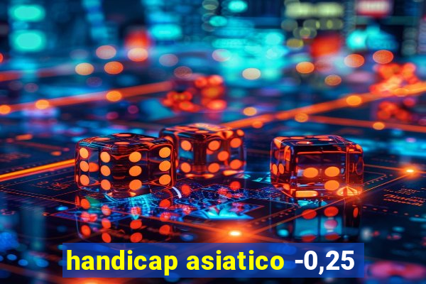 handicap asiatico -0,25