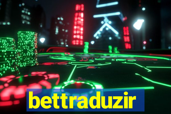 bettraduzir