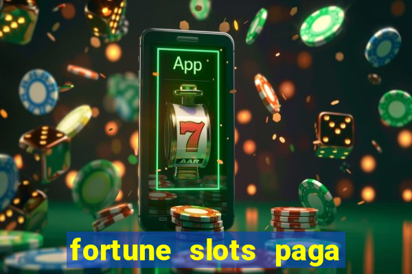 fortune slots paga de verdade