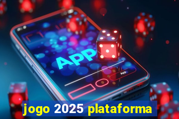 jogo 2025 plataforma