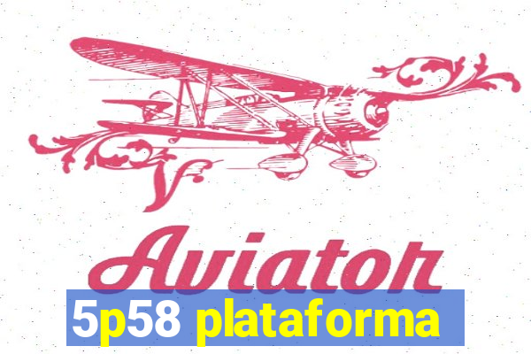 5p58 plataforma