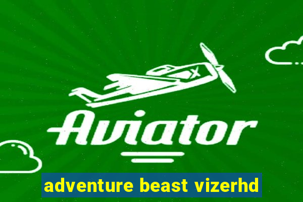 adventure beast vizerhd