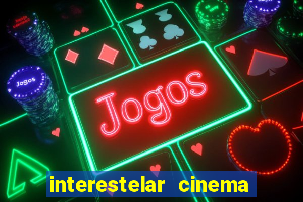 interestelar cinema 2024 cinemark