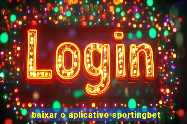 baixar o aplicativo sportingbet