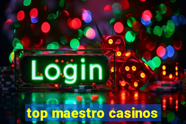 top maestro casinos