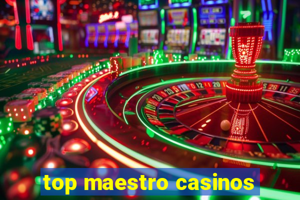 top maestro casinos