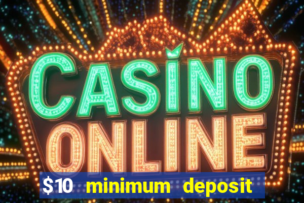 $10 minimum deposit casino nz 2022