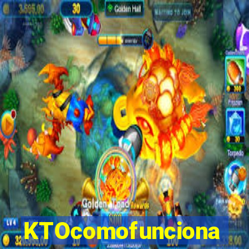 KTOcomofunciona