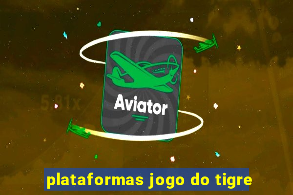 plataformas jogo do tigre