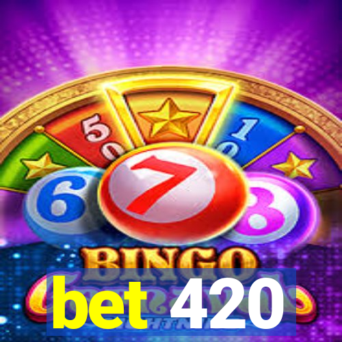 bet 420