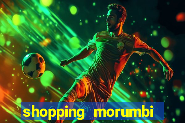 shopping morumbi hor谩rio hoje