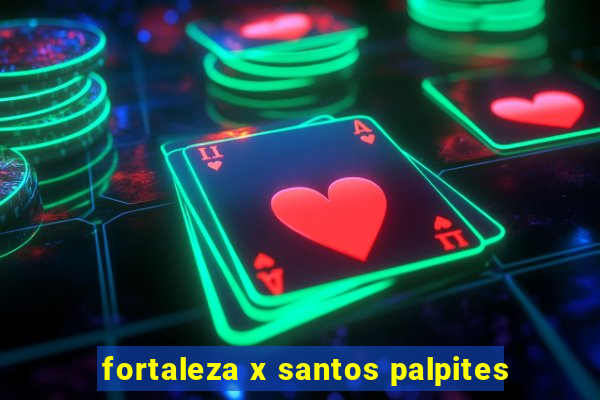 fortaleza x santos palpites