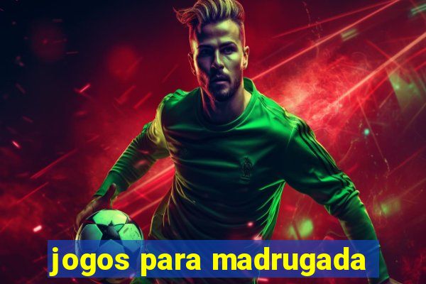 jogos para madrugada