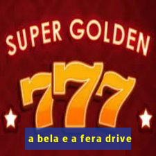 a bela e a fera drive