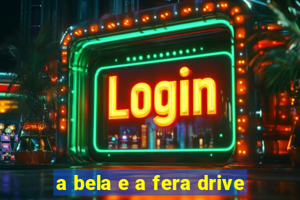 a bela e a fera drive