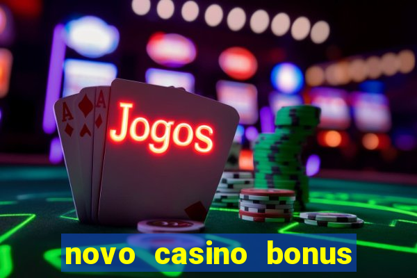 novo casino bonus sem deposito