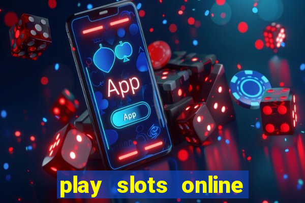 play slots online real money