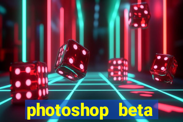 photoshop beta download crackeado