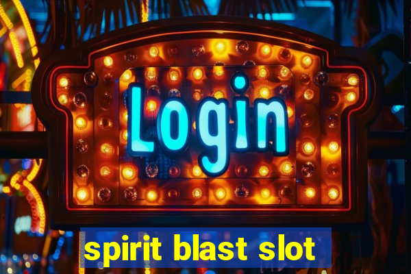 spirit blast slot