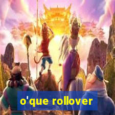 o'que rollover