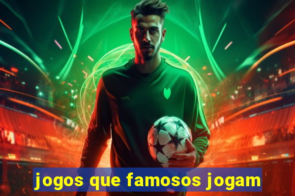 jogos que famosos jogam