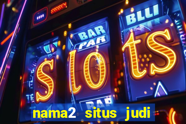 nama2 situs judi slot online