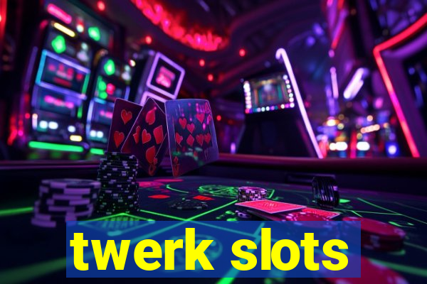 twerk slots