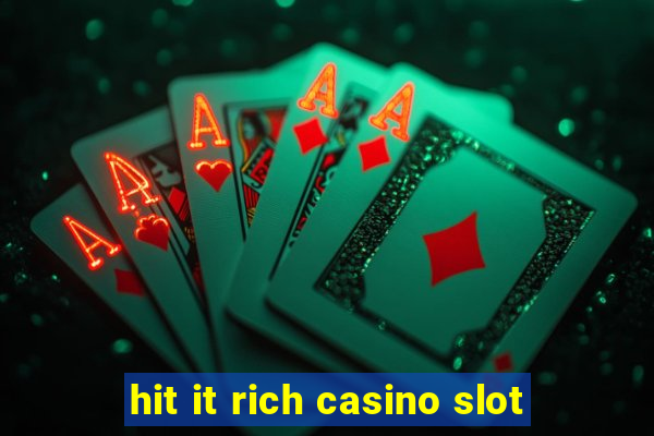 hit it rich casino slot