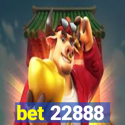 bet 22888