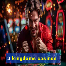 3 kingdoms casinos