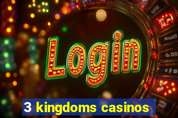 3 kingdoms casinos